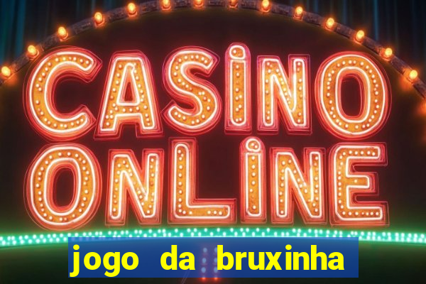 jogo da bruxinha que ganha dinheiro